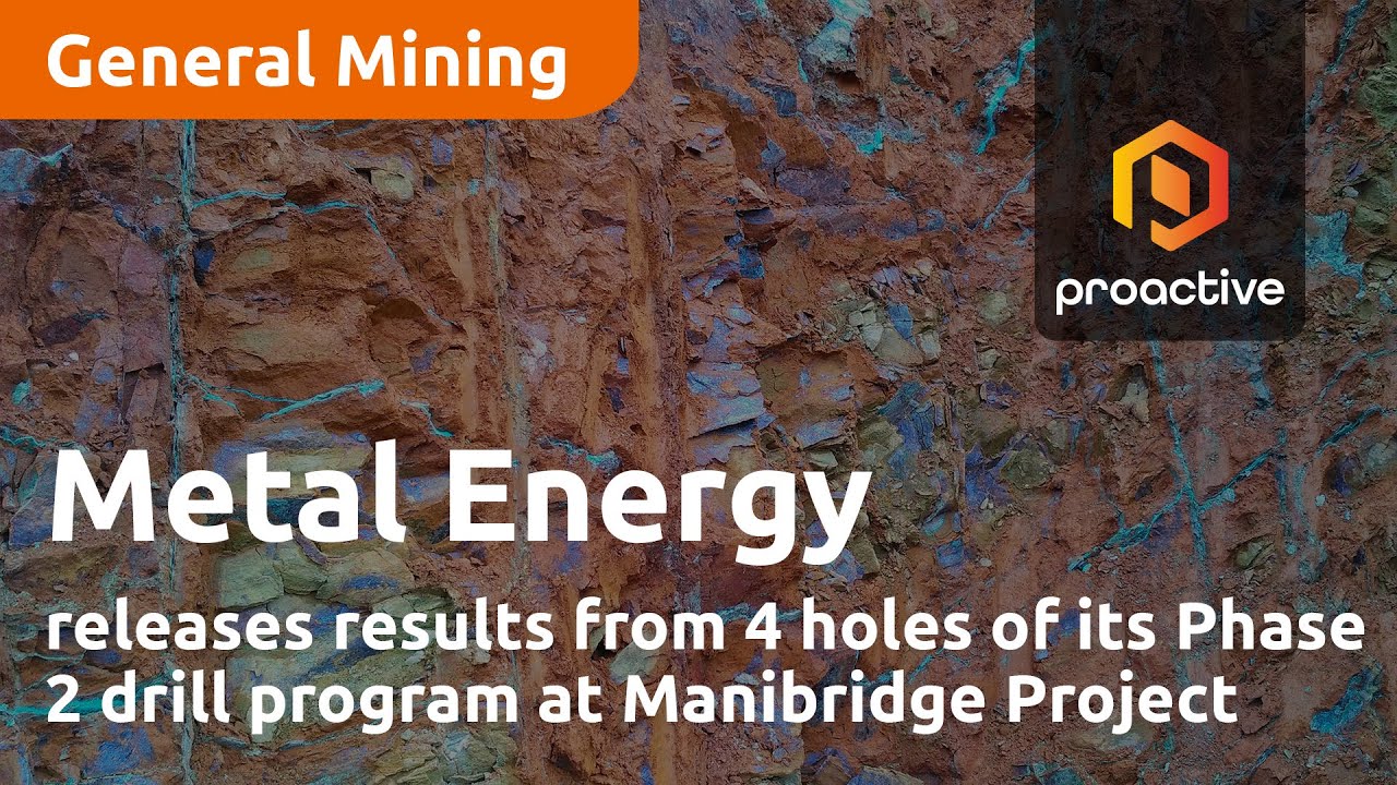 Metal Energy releases results from 4 holes of its Phase 2 drill program at Manibridge Project