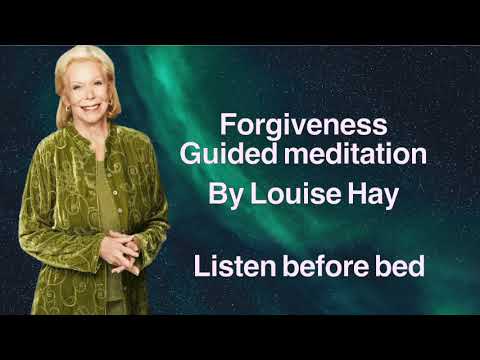 Forgiveness Guided Meditation by Louise Hay | Listen before sleep