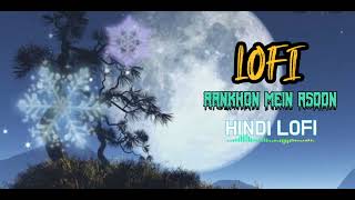 AANKHON MEIN ASOON || HINDI LOFI SONG || 2023 || NEW HINDI ROMANTIC SONG || TOP 1 LOFI SONG [REVERB]