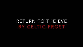 Celtic Frost - Return To The Eve [1984] HD Lyrics