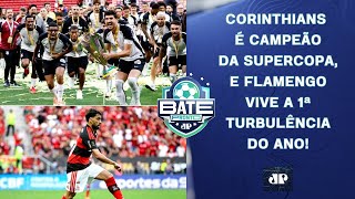 CORINTHIANS VENCE O FLAMENGO E É CAMPEÃO DA SUPERCOPA DO BRASIL!; MENGÃO PRESSIONADO? | BATE-PRONTO