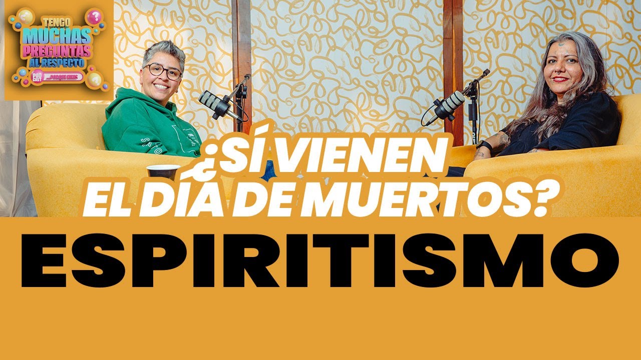 Ep. 33: Espiritismo | Tengo Muchas Preguntas Al Respecto