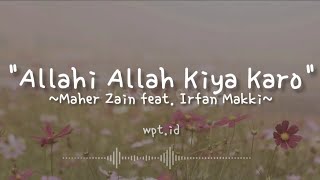 Allahi Allah Kiya Karo ~ Maher Zain feat. Irfan Makki Lirik