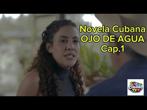 NOVELA CUBANA OJO DE AGUA . CAP 1