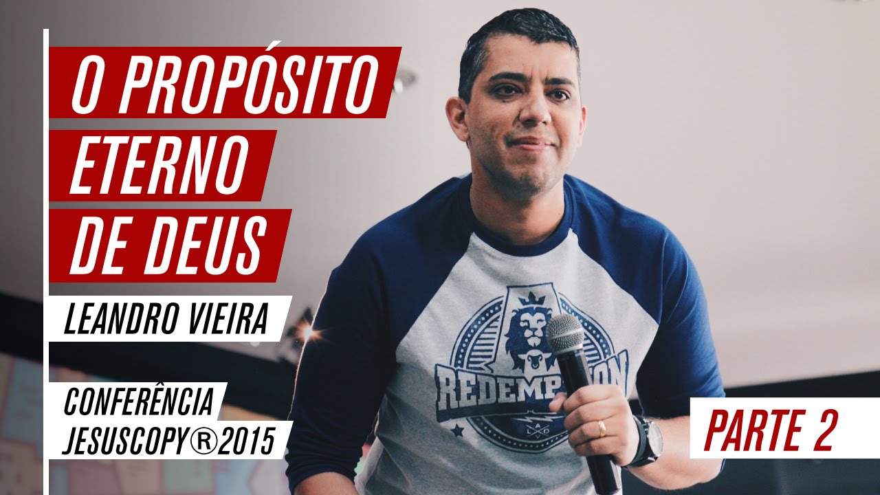 O propósito Eterno de Deus - Parte 2 - Leandro Vieira (Conferência JesusCopy)