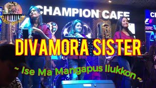 Download lagu DIVAMORA SISTER|Ise Ma Mangapus Ilukkon|Cover mp3