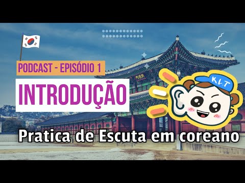 [Podcast Coreano] Introdução : Pratica de Escuta em coreano #podcastcoreano