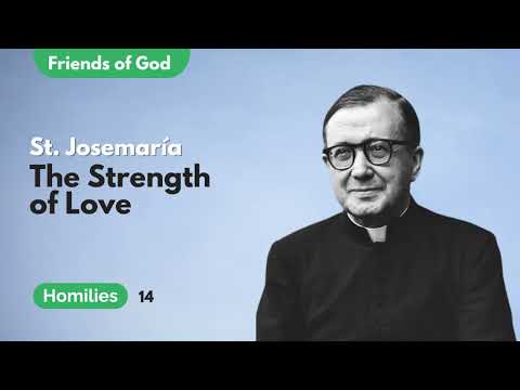 The Strength of Love | Homily by St. Josemaria Escriva