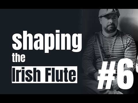Shaping the Irish Flute #6 // Barry Kerr