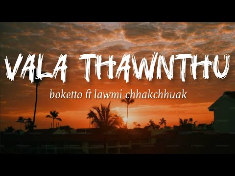 vala thawnthu_ boketto ft lawmi chhakchhuak _ lyrics music video