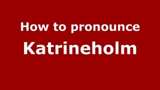 How to pronounce Katrineholm