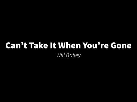 Can’t Take It When You’re Gone - Will Bailey (Demo)