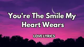You&#39;re the Smile My Heart Wears (lyrics) A Song About Love That Brings Joy and Light|