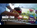 Simak CARA MEMBUAT PISANG GORENG, Video terbaru!