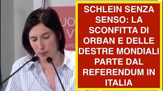 SCHLEIN SENZA SENSO: LA SCONFITTA DI ORBAN E DELLE DESTRE MONDIALI PARTE DAL REFERENDUM IN ITALIA