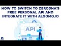 How To Switch To Zerodha S Free Personal API And Integrate It With Algomojo