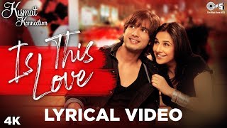 Is This Love Lyrical - Kismat Konnection  Shahid K
