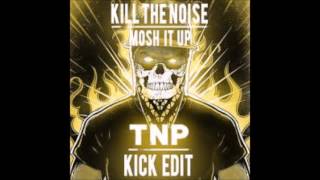 Kill the noise - Mosh it up (T.N.P. kick edit)