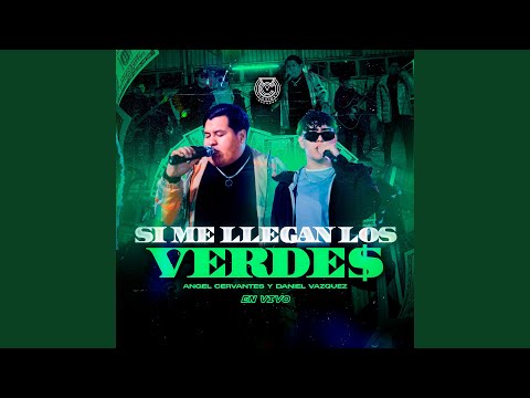Angel Cervantes, Daniel Vazquez - Si Me Llegan los Verdes (En Vivo)