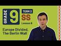 Gr 9 SS History Term 2 Lesson 6 Europe Divided The Berlin Wall