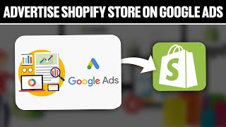 How To Advertise Your Shopify Store On Google Ads 2024! (Full Tutorial)