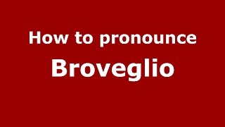 How to pronounce Broveglio
