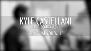Kyle Castellani - Say What You Will (Nural &quot;Live Acoustic&quot; Cover) [Feat. Douglas Allen]