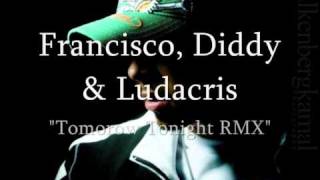 Francisco, Diddy and Ludacris - Tomorow Tonight RMX