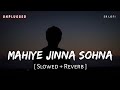 Mahiye Jinna Sohna Unplugged (Slowed + Reverb) | Darshan Raval | Dard | SR Lofi