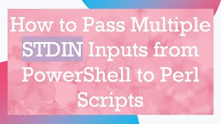 Download the video "How to Pass Multiple STDIN Inputs from PowerShell to Perl Scripts"