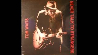 Tom Waits: Never Talk to Strangers (Full Album)
