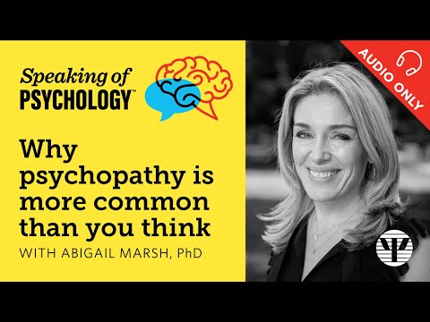Why psychopathy is more common than you think, with Abigail Marsh, PhD | Speaking of Psychology