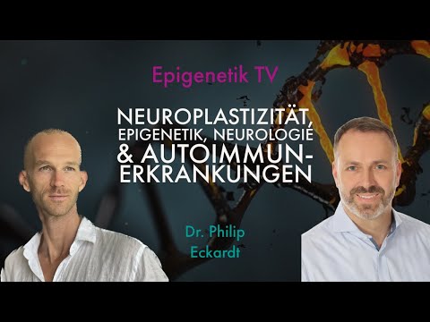 Neuroplastizität,Neurologie & Autoimmunerkrankungen mit Dr. Philip Eckardt
