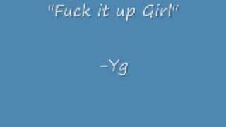 Fuck it up Girl by Yg