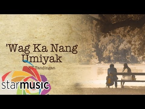 Wag Ka Nang Umiyak - KZ Tandingan