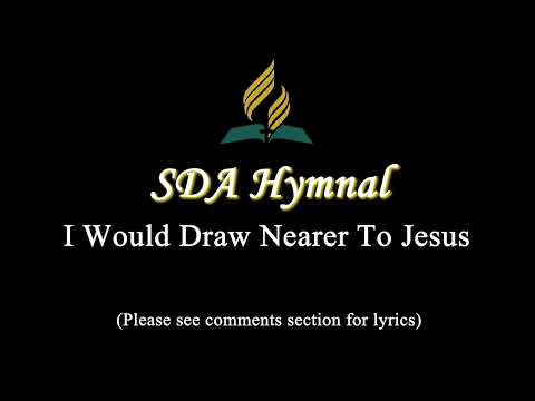 SDA Hymnal | 79. I Would Draw Nearer To Jesus