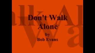 Bob Evans - Don&#39;t Walk Alone Lyrics