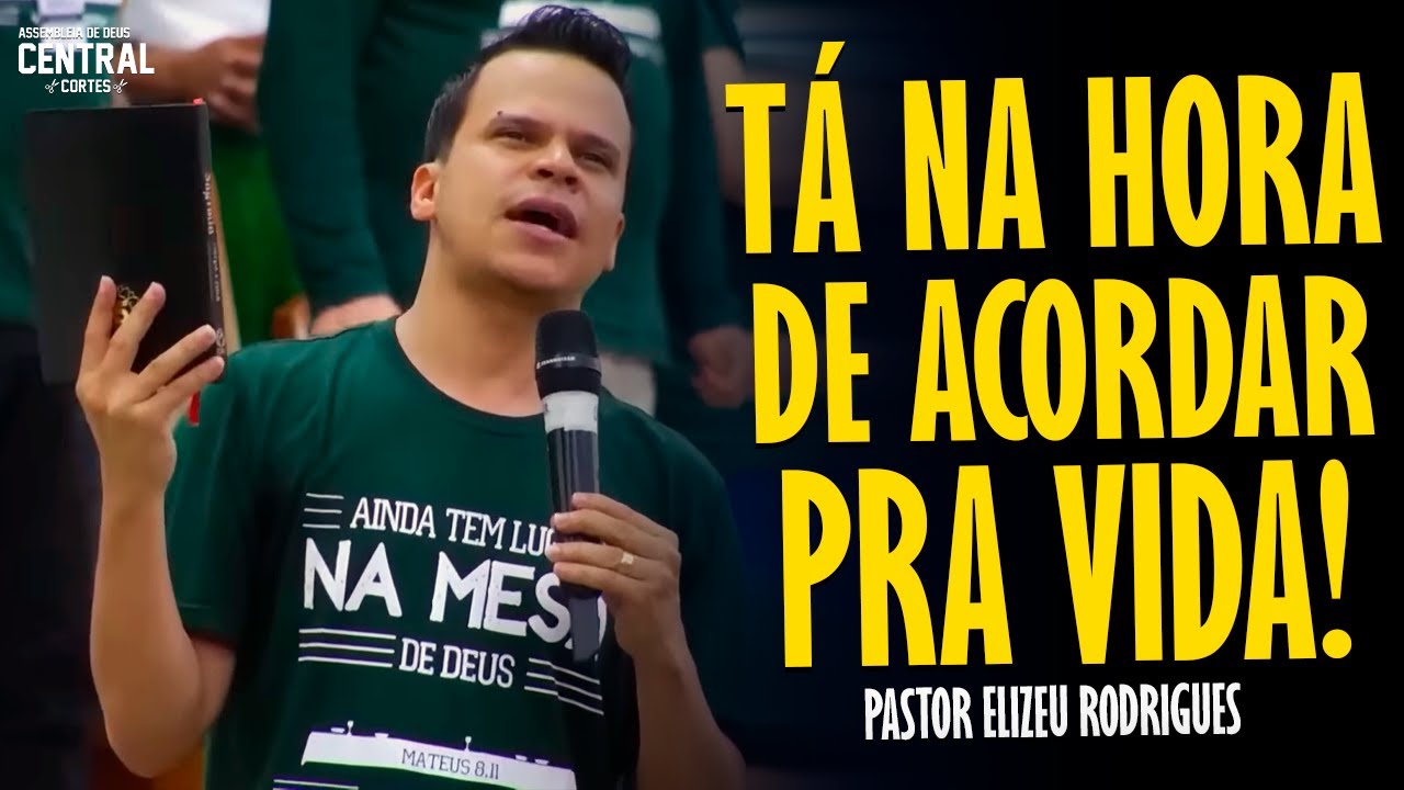 PASTOR ELIZEU RODRIGUES: TÁ NA HORA DE ACORDAR PRA VIDA! - PREGAÇÃO ANGELICAL
