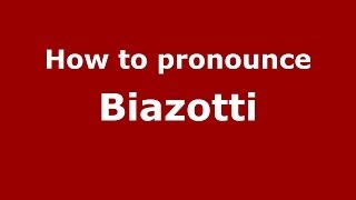 How to pronounce Biazotti