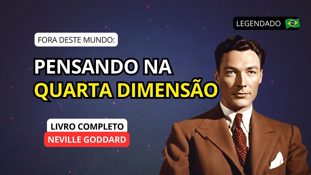 PENSANDO NA QUARTA DIMENSÃO - NEVILLE GODDARD (LIVRO COMPLETO)