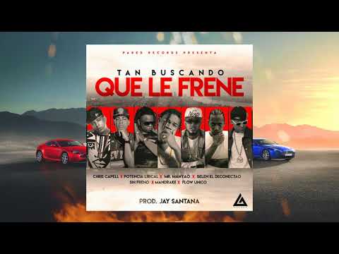 TAN BUSCANDO QUE LE FRENE🔥 Potencia Lirical, Chris Capell, Mandrake, Sinfreno,Flow Unico & Mas
