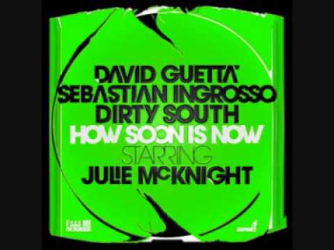 David Guetta & Sebastian Ingrosso & Dirty South (featuring Julie Mc Knight) - How Soon Is Now