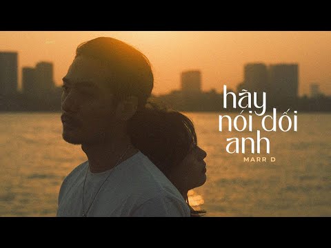 Hãy Nói Dối Anh - Marr D / OFFICIAL