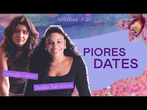 ASINHAS #21 - Piores dates - com Georgia Castro e Dudda Salvaterra