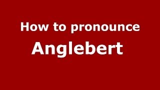 How to pronounce Anglebert 