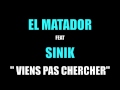 EL MATADOR FEAT SINIK '' VIENS PAS CHERCHER ...