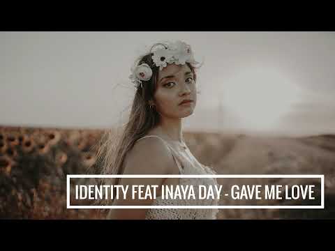 Identity feat Inaya Day - Gave Me Love