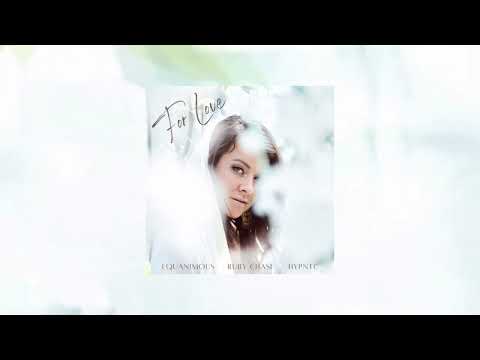 Equanimous, Ruby Chase, Hypntc - For Love