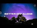 Alice DJ - Better Off Alone (Lyrics)