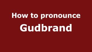 How to pronounce Gudbrand